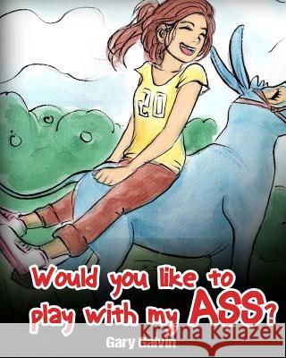 Would You Like To Play With My Ass? Galvin, Gary 9781546423546 Createspace Independent Publishing Platform - książka
