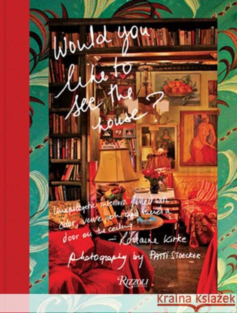 Would You Like to See the House?: Unapologetic Interiors Filled With Color, Verve, Oh And There's A Door On The Ceiling! Lorraine Kirke 9780847847501 Rizzoli International Publications - książka