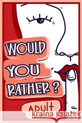 Would You Rather Adult Version: The Naughty Conversation Game Edition Billy Chuckles 9781913485290 Lion and Mane Press - książka