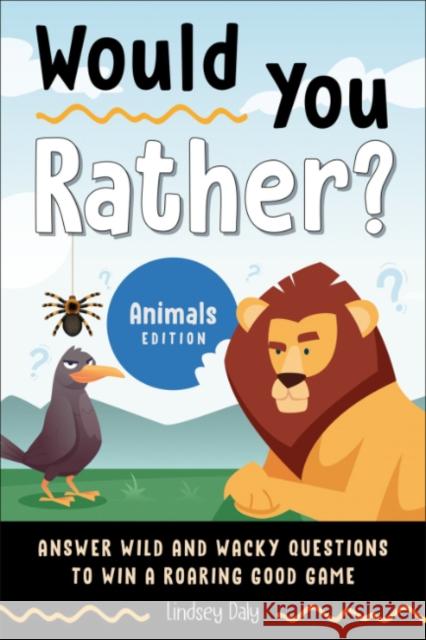 Would You Rather? Animals Edition: Answer Wild and Wacky Questions to Win a Roaring Good Game Lindsey (Lindsey Daly) Daly 9780593886335 Random House USA Inc - książka