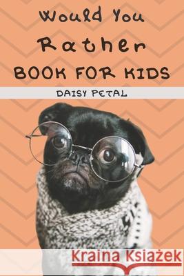 Would You Rather Book For Kids: 2-in-1: The Book of Silly Situations, Challenging Concepts, And Hilarious Questions the Entire Family Will Love (Game Daisy Petal 9781679554230 Independently Published - książka