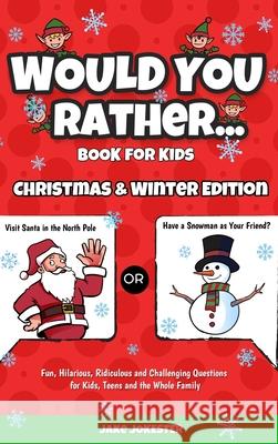 Would You Rather Book for Kids: Christmas & Winter Edition - Fun, Hilarious, Ridiculous and Challenging Questions for Kids, Teens and the Whole Family Jake Jokester 9781952264504 Activity Books - książka