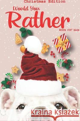 Would you rather book for kids: Christmas Edition: A Fun Family Activity Book for Boys and Girls Ages 6, 7, 8, 9, 10, 11, and 12 Years Old - Best Chri Perfect Woul 9781670364883 Independently Published - książka