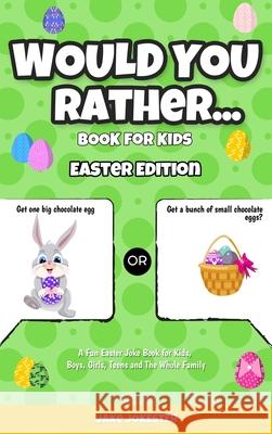 Would You Rather Book for Kids: Easter Edition - A Fun Easter Joke Book for Kids, Boys, Girls, Teens and The Whole Family Jake Jokester 9781952264559 Activity Books - książka