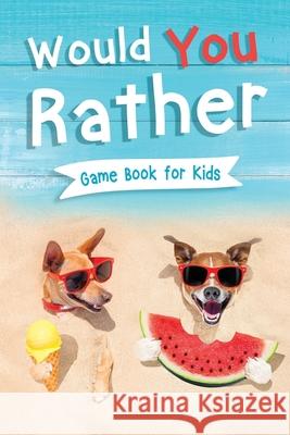 Would You Rather Book for Kids: Gamebook for Kids with 200+ Hilarious Silly Questions to Make You Laugh! Including Funny Bonus Trivias: Fun Scenarios For Family, Groups, and Kids Ages 6, 7, 8, 9, 10,  Kc Press, Jennifer L Trace 9781954392564 Kids Activity Publishing - książka