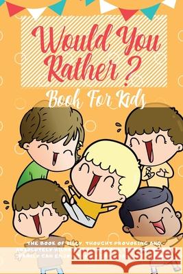 Would You Rather Book For Kids: The Book of Hilarious Situations, Thought Provoking Choices and Downright Silly Scenarios the Whole Family Can Enjoy ( Learning Zone 9781989626122 Room Three Ltd - książka