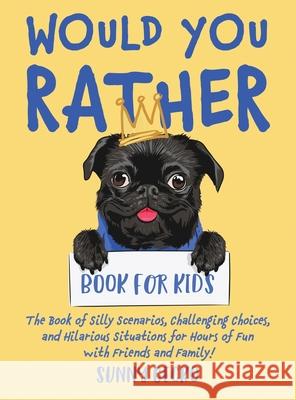 Would You Rather Book for Kids: The Book of Silly Scenarios, Challenging Choices, and Hilarious Situations for Hours of Fun with Friends and Family! ( Sunny Gecko 9781951754969 SD Publishing LLC - książka