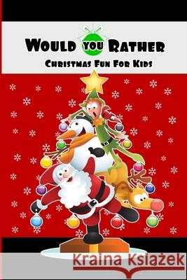 Would You Rather Christmas Fun For Kids: Wholesome Fun Family Christmas Game & Stocking Stuffer Gift Ash Schmitt 9781705984017 Independently Published - książka