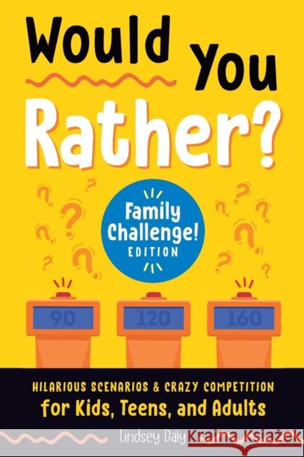 Would You Rather? Family Challenge! Edition: Hilarious Scenarios & Crazy Competition for Kids, Teens, and Adults Lindsey Daly 9780593435465 Z Kids - książka