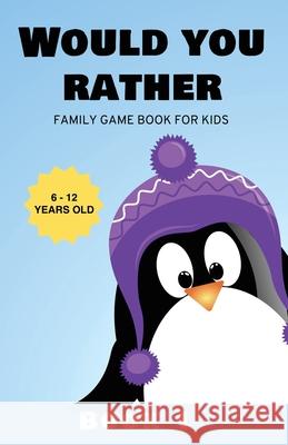 Would You Rather: Family Game Book for Kids 6-12 Years Old Book 1 Kabukuma Kids 9781952758027 Banzai West - książka