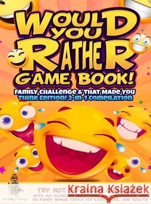 Would You Rather Game Book! Family Challenge & That Made You Think Edition!: 2-In-1 Compilation - Try Not To Laugh Challenge with 400 Hilarious Questions, Silly Scenarios, and 100 Funny Bonus Trivia f Leo Willy D'Orange 9781804211335 Muze Publishing - książka