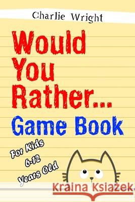 Would You Rather Game Book: For kids 6-12 Years old: Jokes and Silly Scenarios for Children Wright, Charlie 9781799038931 Independently Published - książka