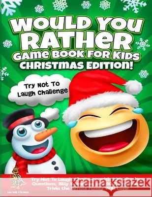 Would You Rather Game Book for Kids Christmas Edition!: Try Not To Laugh Challenge with 200 Hilarious Questions, Silly Scenarios, and 50 Funny Bonus T Leo Willy D'Orange 9781804210468 Muze Publishing - książka
