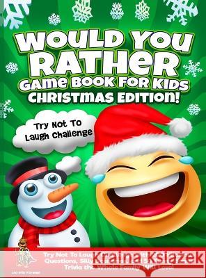 Would You Rather Game Book for Kids Christmas Edition!: Try Not To Laugh Challenge with 200 Hilarious Questions, Silly Scenarios, and 50 Funny Bonus T D'Orange, Leo Willy 9781804211472 Muze Publishing - książka