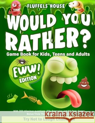 Would You Rather Game Book for Kids, Teens, and Adults - EWW Edition!: Try Not To Laugh Challenge with 200 Hilarious Questions, Silly Scenarios, and 5 Fluffels House 9781914207693 Muze Publishing - książka
