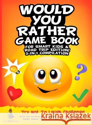 Would You Rather Game Book for Smart Kids & Road Trip Edition!: 2-in-1 Compilation: Try Not To Laugh Challenge with 400 Hilarious Questions, Silly Sce D'Orange, Leo Willy 9781804211205 Muze Publishing - książka
