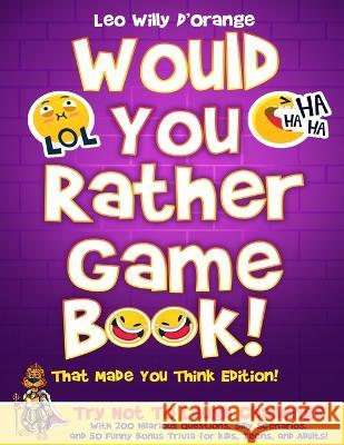 Would You Rather Game Book! That Made You Think Edition!: Try Not To Laugh Challenge with 200 Hilarious Questions, Silly Scenarios, and 50 Funny Bonus Leo Willy D'Orange 9781804210376 Muze Publishing - książka