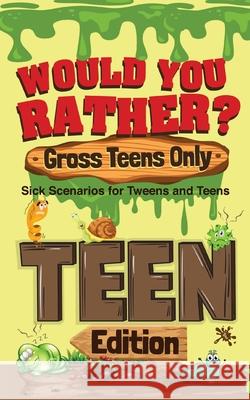 Would You Rather? Gross Teens Only: Sick Scenarios for Tweens and Teens Crazy Corey 9781649430571 Try Not to Laugh Challenge Group - książka