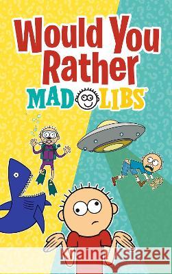 Would You Rather Mad Libs: A New Mad Libs Choose-Your-Fate Game Olivia Luchini 9780593658628 Mad Libs - książka