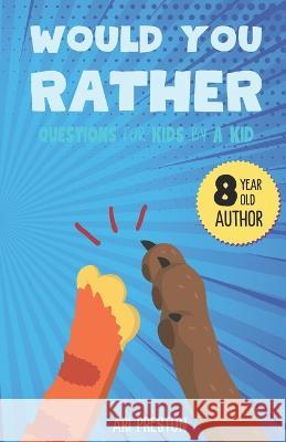 Would You Rather: Questions for Kids by a Kid Ari Preston   9798987343432 Brighter Side Publishing - książka