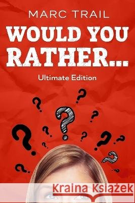 Would you Rather...: Ultimate Edition Marc Trail   9798375418292 Independently Published - książka