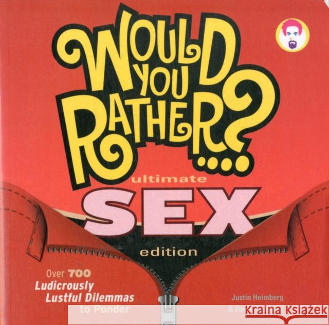 Would You Rather...? Ultimate Sex Edition: Over 700 Ludicrously Lustful Dilemmas to Ponder Heimberg, Justin 9781934734995 Seven Footer Press - książka