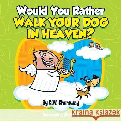 Would You Rather Walk Your Dog in Heaven?: Would You Rather #2 Jim Steck D. W. Shumway 9781535333023 Createspace Independent Publishing Platform - książka