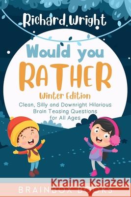 Would You Rather Winter Edition: Clean, Silly and Downright Hilarious Brain Teasing Questions for All Ages Richard Wright 9781702396530 Independently Published - książka