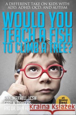 Would You Teach a Fish to Climb a Tree? Anne Maxwell Gary M. Douglas Dain Heer 9781939261502 Access Consciousness Publishing Company - książka