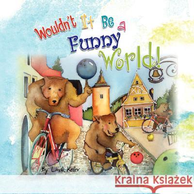 Wouldn't It Be a Funny World! Linda Keller 9781436304405 Xlibris Corporation - książka