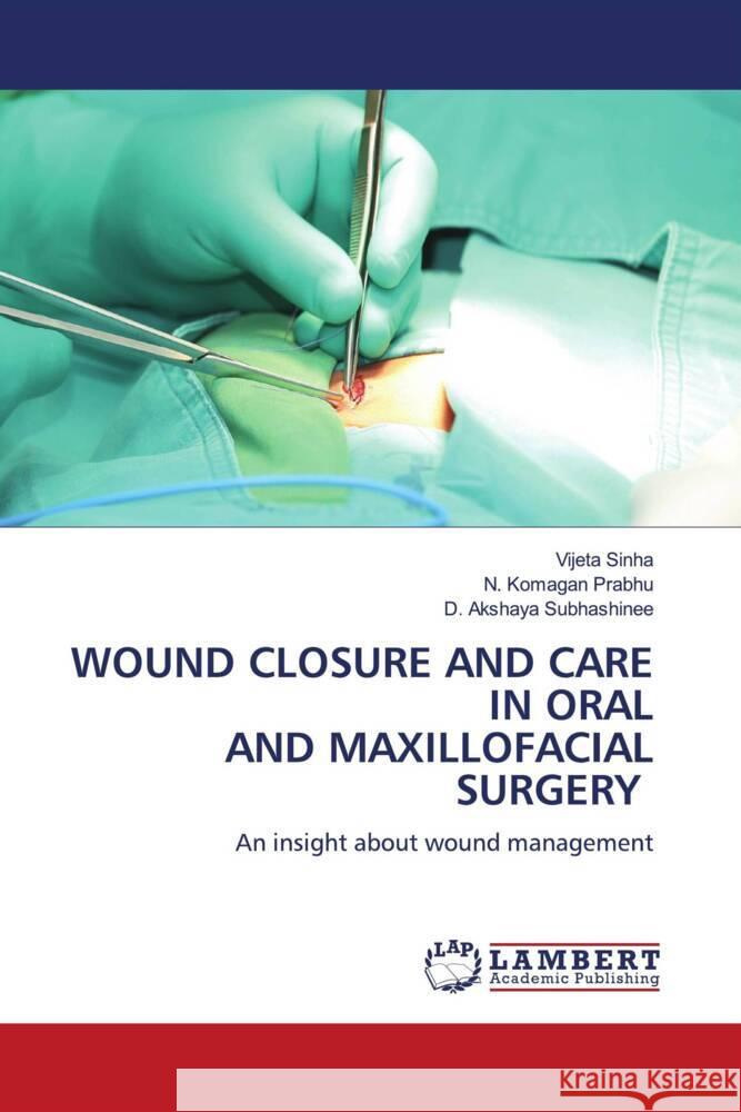 Wound Closure and Care in Oral and Maxillofacial Surgery Vijeta Sinha N. Komagan Prabhu D. Akshaya Subhashinee 9786207485437 LAP Lambert Academic Publishing - książka