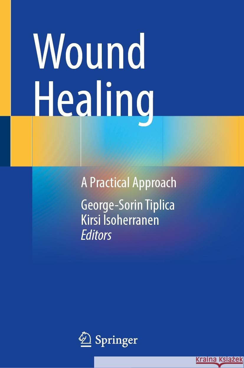 Wound Healing: A Practical Approach George-Sorin Tiplica, Kirsi Isoherranen 9783031845789 Springer International Publishing AG - książka