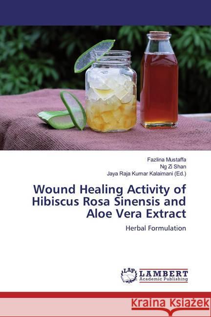 Wound Healing Activity of Hibiscus Rosa Sinensis and Aloe Vera Extract : Herbal Formulation Mustaffa, Fazlina; Zi Shan, Ng 9786200228543 LAP Lambert Academic Publishing - książka