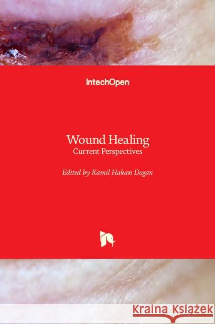 Wound Healing: Current Perspectives Kamil Hakan Dogan 9781789855371 Intechopen - książka