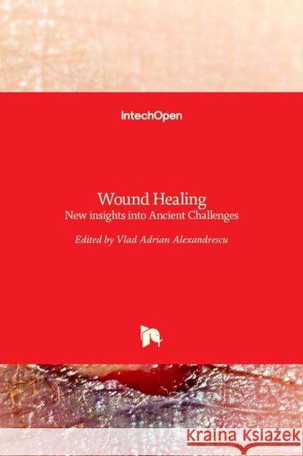 Wound Healing: New insights into Ancient Challenges Vlad Adrian Alexandrescu 9789535126782 Intechopen - książka