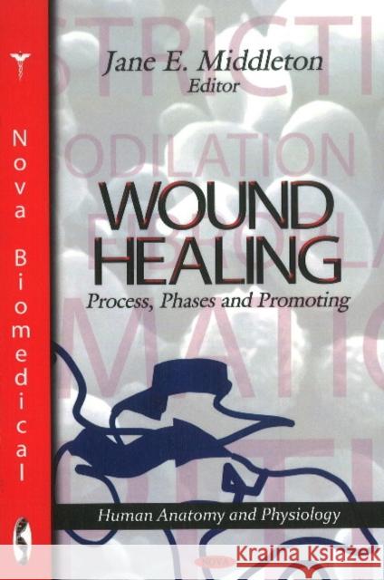 Wound Healing: Process, Phases & Promoting Jane E Middleton 9781612098470 Nova Science Publishers Inc - książka