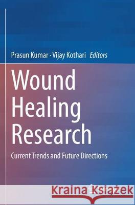 Wound Healing Research: Current Trends and Future Directions Kumar, Prasun 9789811626791 Springer Nature Singapore - książka