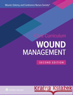Wound, Ostomy, and Continence Nurses Society Core Curriculum: Wound Management Catherine Ratliff, Laurie L. McNichol, Stephanie Yates 9781975164591 Wolters Kluwer Health (JL) - książka