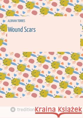 Wound Scars Torres, Aldivan 9783384550064 tredition - książka