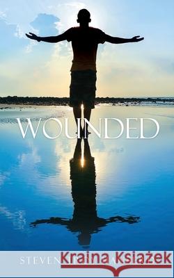Wounded Steven Troy Hanserd, Joan Adrienne Sturgis 9781662841330 Xulon Press - książka