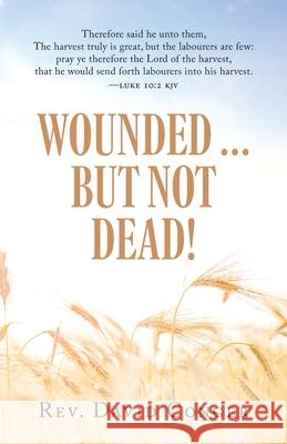 Wounded ... But Not Dead! David Conger   9781633086074 Chalfant Eckert Publishing, LLC - książka