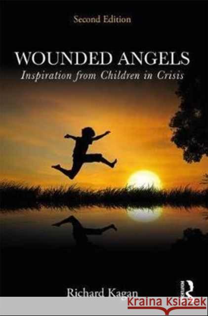 Wounded Angels: Inspiration from Children in Crisis, Second Edition Richard Kagan 9780415518055 Routledge - książka