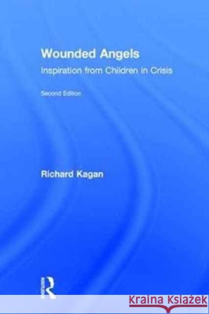 Wounded Angels: Inspiration from Children in Crisis, Second Edition Richard Kagan 9781138291294 Routledge - książka