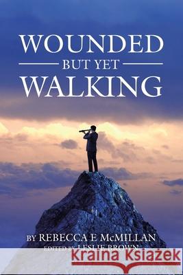 Wounded but yet Walking Rebecca E McMillan, Leslie Brown 9781728371351 Authorhouse - książka