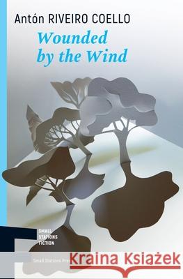Wounded by the Wind Ant?n Riveir Jonathan Dunne 9789543841523 Small Stations Press - książka