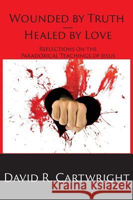 Wounded by Truth - Healed by Love David R. Cartwright 9781631991172 Energion Publications - książka