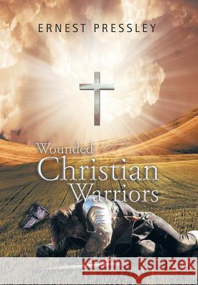 Wounded Christian Warriors Ernest Pressley 9781503511262 Xlibris Corporation - książka