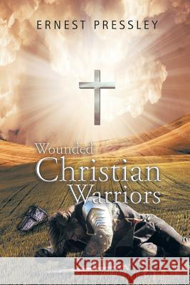 Wounded Christian Warriors Ernest Pressley 9781503511279 Xlibris Corporation - książka