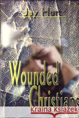 Wounded Christians Jay Hurt 9781365457081 Lulu.com - książka