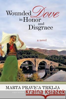 Wounded Dove in Honor and Disgrace Marta Pravica Trklja 9781515036104 Createspace - książka